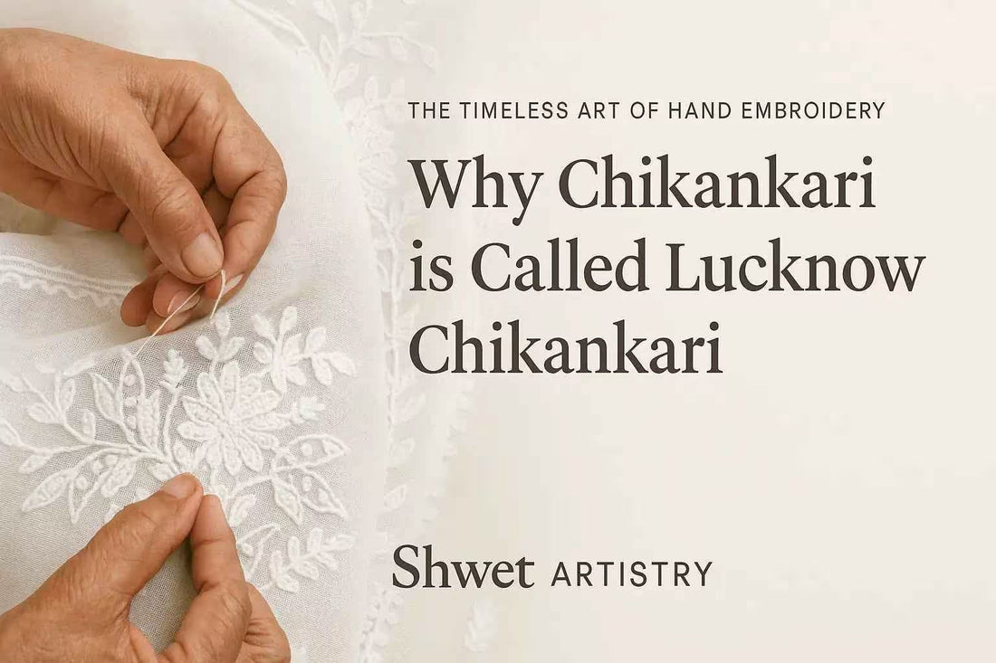 Why Chikankari is Called Lucknow Chikankari | Shwet Artistry - Shwet Artistry