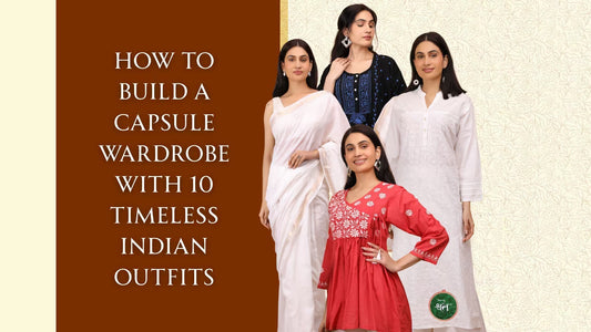 How to Build a Capsule Wardrobe With 10 Timeless Indian Outfits - Shwet Artistry